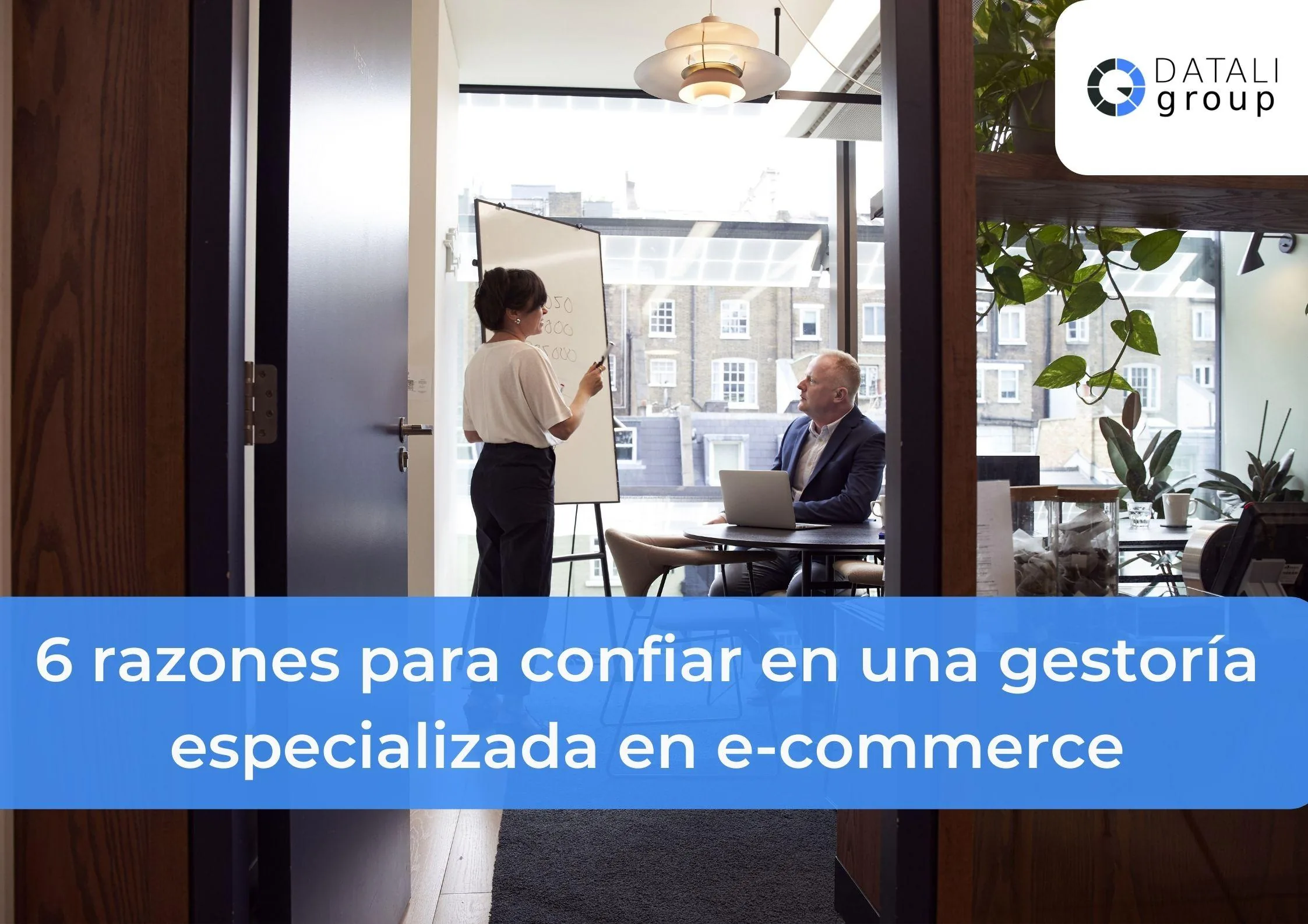 6 razones para confiar en una gestoría especializada en e-commerce - Datali Group