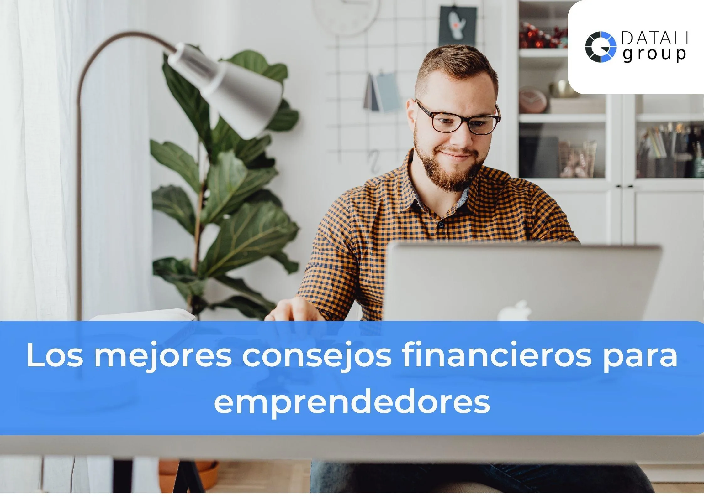 Los mejores consejos financieros para emprendedores - Datali Group