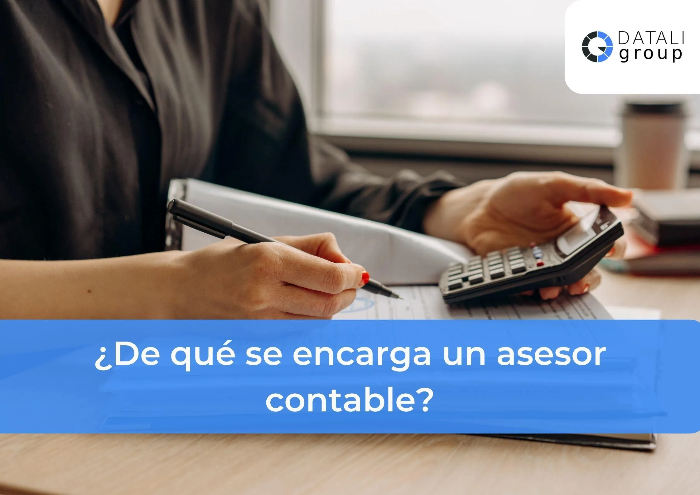 ¿De qué se encarga un asesor contable? - Datali Group