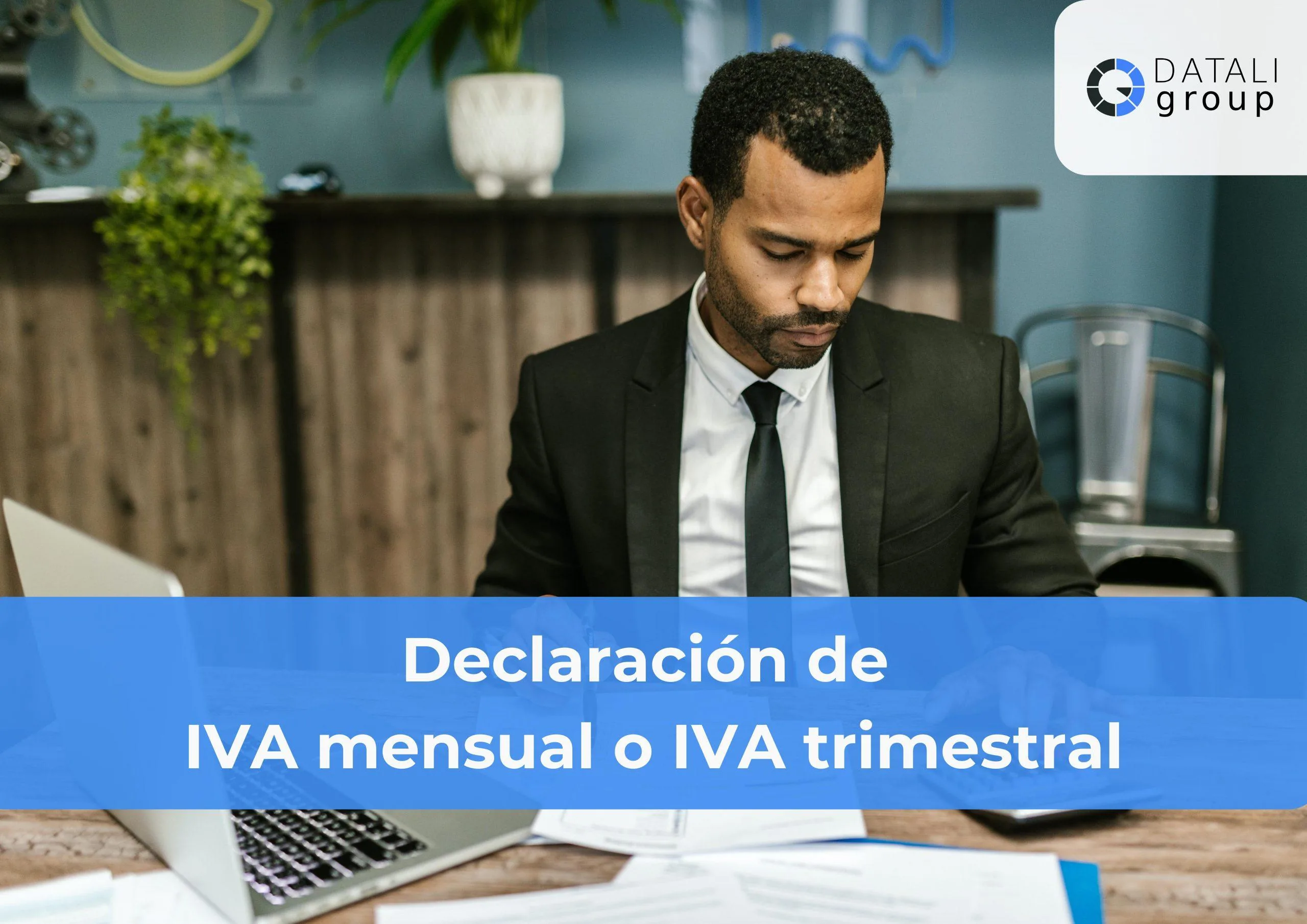 Declaración de IVA mensual o IVA trimestral - Datali Group
