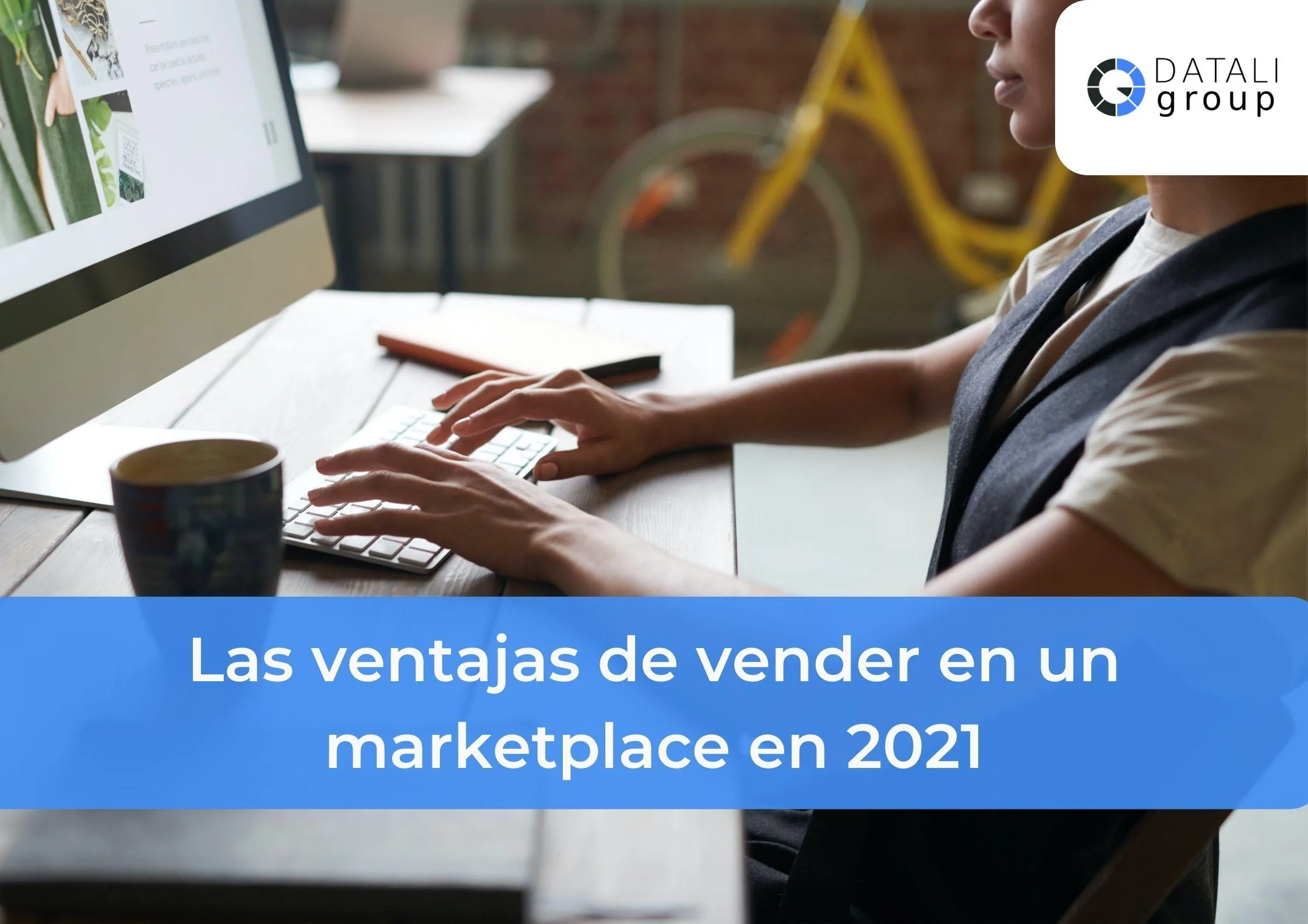 Las ventajas de vender en un marketplace en 2021 - Datali Group