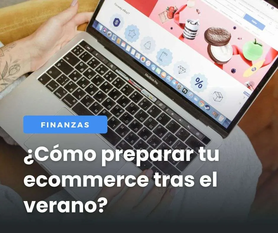 Cómo preparar tu ecommerce para la vuelta del verano: control financiero y estrategia
